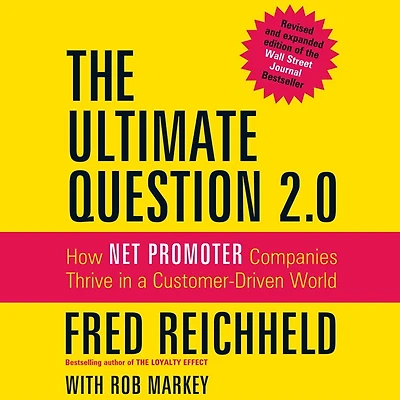The Ultimate Question 2.0: How Net Promoter Companies Thrive a Customer-Driven World