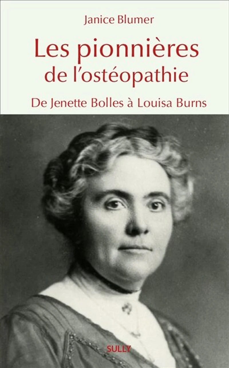 Les pionnières de l'ostéopathie: de Jenette Bolles à Louisa Burns
