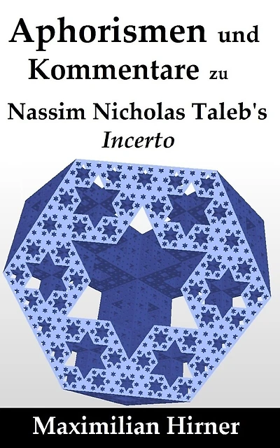 Aphorismen und Kommentare: zu Nassim Nicholas Taleb's Incerto