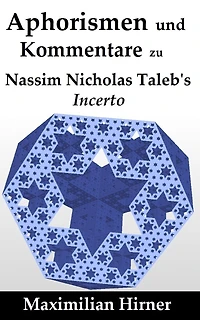 Aphorismen und Kommentare: zu Nassim Nicholas Taleb's Incerto