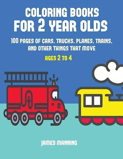 Coloring Books for 2 Year Olds: A coloring book for toddlers with thick outlines for easy coloring: with pictures of trains, cars,