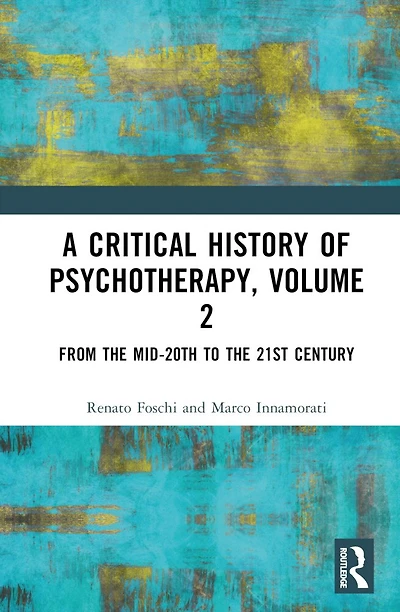 A Critical History of Psychotherapy, Volume 2: From the Mid-20th to 21st Century