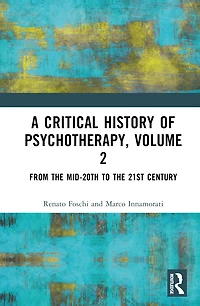 A Critical History of Psychotherapy, Volume 2: From the Mid-20th to 21st Century