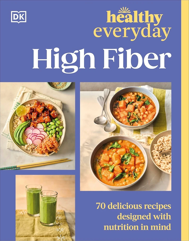 Healthy Everyday High Fiber: 70 Delicious Recipes Designed with Nutrition Mind