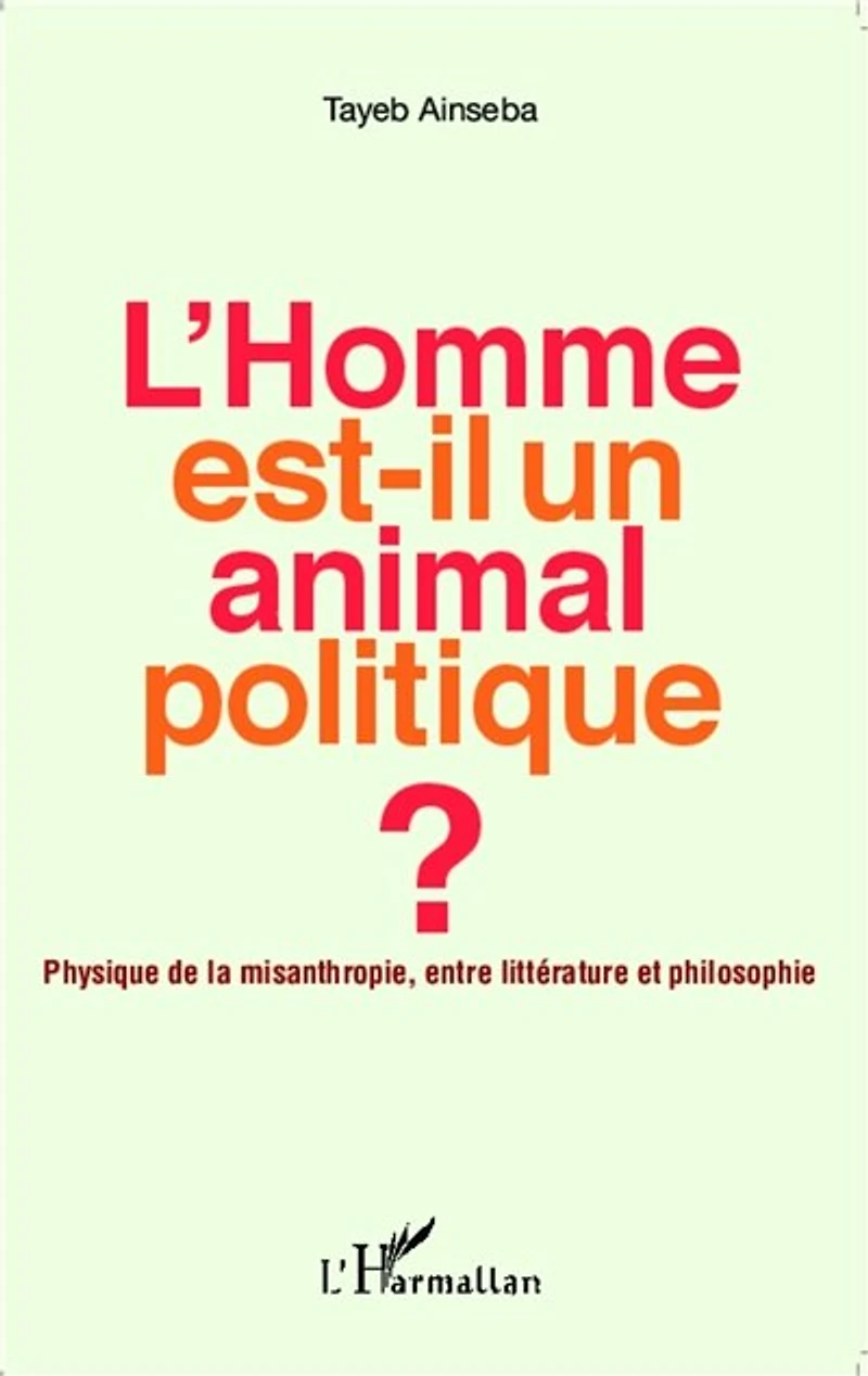 L'Homme est-il un animal politique ?: Physique de la misanthropie, entre littérature et philosophie