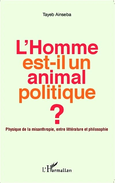 L'Homme est-il un animal politique ?: Physique de la misanthropie, entre littérature et philosophie