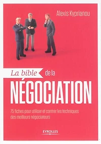 la bible de négociation: 75 fiches pour utiliser et contrer les techniques des meilleurs négociateurs