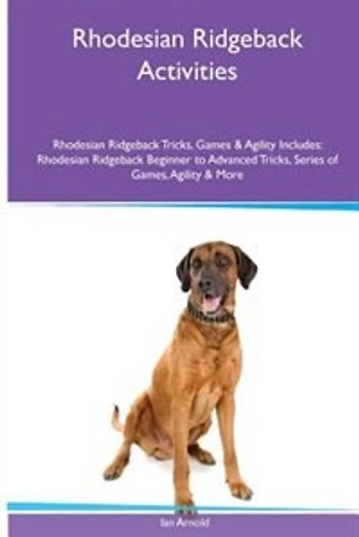 Rhodesian Ridgeback Activities Rhodesian Ridgeback Tricks, Games & Agility. Includes: Rhodesian Ridgeback Beginner to Advanced Tricks, Series of Games, Agility and More