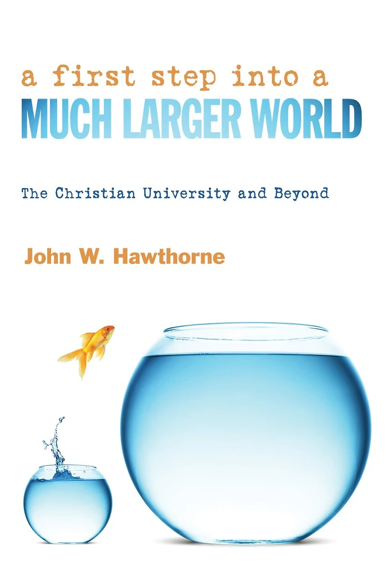 a First Step Into Much Larger World: The Christian University and Beyond