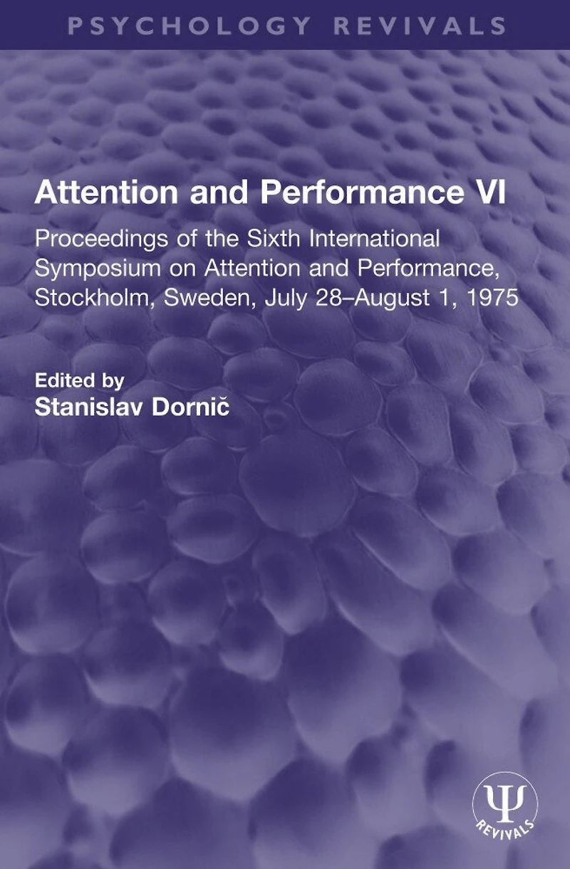 Attention and Performance VI: Proceedings of the Sixth International Symposium on Performance, Stockholm, Sweden, July 28-August 1, 1975