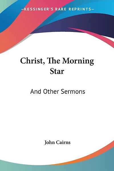Christ, The Morning Star: And Other Sermons