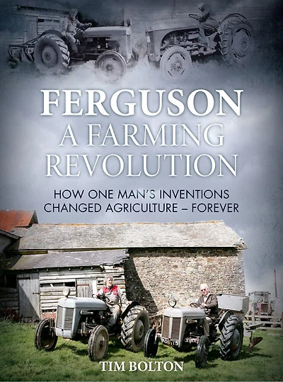 Ferguson, A Farming Revolution: Harry Ferguson And His World-beating Innovations