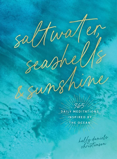 Saltwater, Seashells & Sunshine: 365 Daily Meditations Inspired by the Ocean