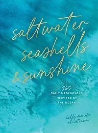 Saltwater, Seashells & Sunshine: 365 Daily Meditations Inspired by the Ocean