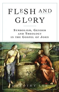 Flesh And Glory: Symbolism, Gender And Theology In The Gospel Of John