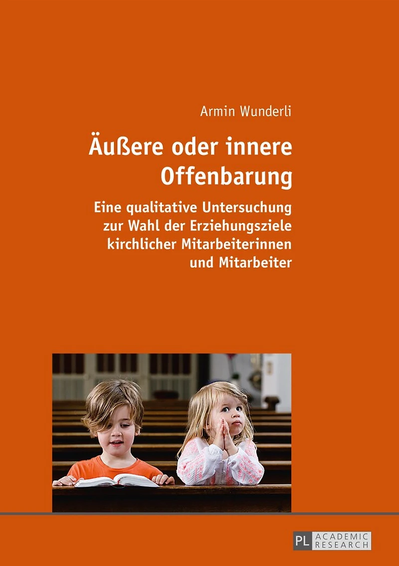 Aeußere oder innere Offenbarung: Eine qualitative Untersuchung zur Wahl der Erziehungsziele kirchlicher Mitarbeiterinnen und Mitarbeiter