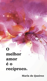Caderno 1 - o melhor amor é o recíproco: coleção F(r)ases Marla de Queiroz
