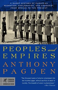 Peoples and Empires: A Short History of European Migration, Exploration, Conquest, from Greece tothe Present