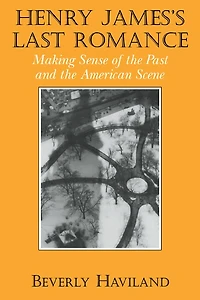 Henry James' Last Romance: Making Sense of the Past and American Scene