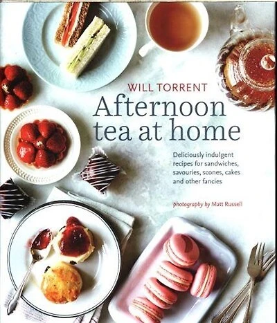 Afternoon Tea at Home: Deliciously indulgent recipes for sandwiches, savouries, scones, cakes and other fancies