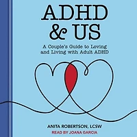ADHD & Us: A Couple's Guide to Loving and Living With Adult