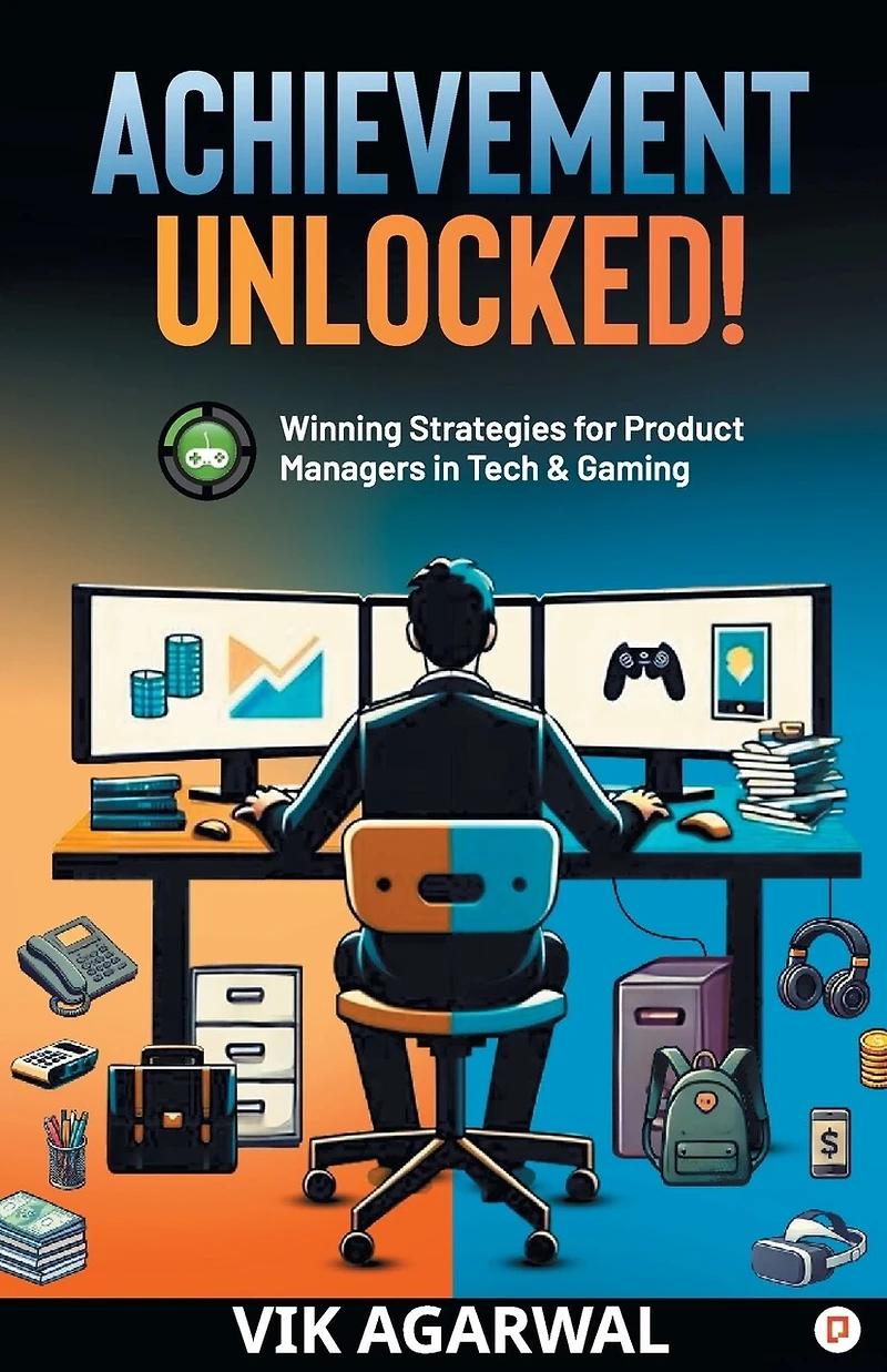 "Achievement Unlocked" (Older version): Winning Strategies For Product Managers to Tech and Gaming