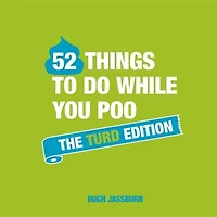 52 Things to Do While You Poo: The Turd Edition: Poop Puzzles, Hilarious Activities and Toot Trivia Keep Occupied: A Funny Bathroom Activity Book