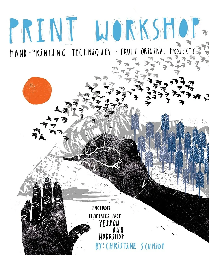 Print Workshop: Hand-printing Techniques And Truly Original Projects