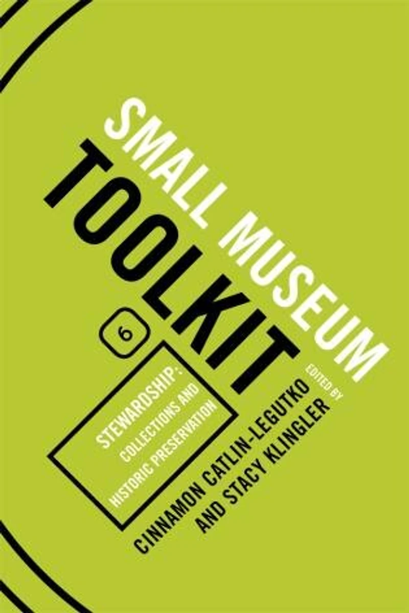 Stewardship: Collections and Historic Preservation: Small Museum Toolkit, Book Six