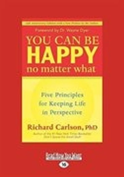 You Can Be Happy No Matter What: Five Principles for Keeping Life in Perspective (EasyRead Large Edition)