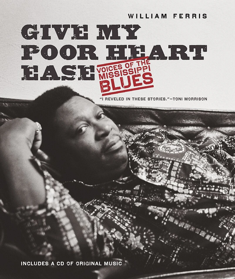 Give My Poor Heart Ease: Voices Of The Mississippi Blues