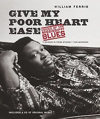 Give My Poor Heart Ease: Voices Of The Mississippi Blues