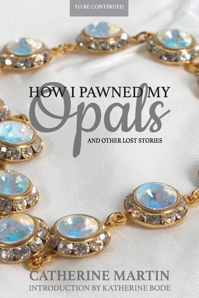 How I Pawned My Opals and Other Lost Stories