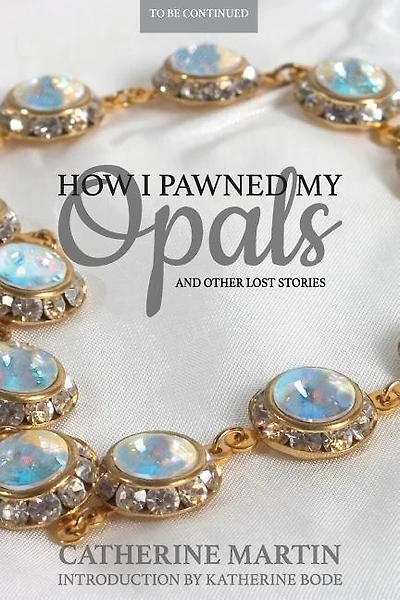 How I Pawned My Opals and Other Lost Stories