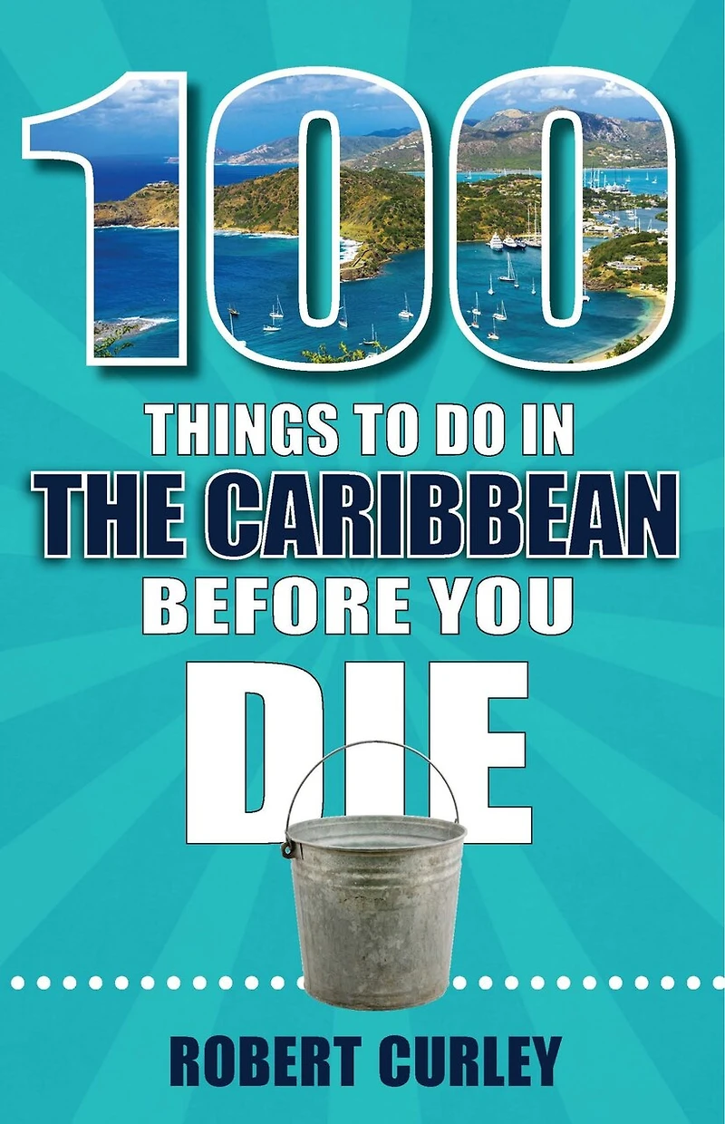 100 Things to Do the Caribbean Before You Die