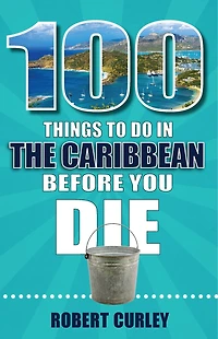 100 Things to Do the Caribbean Before You Die