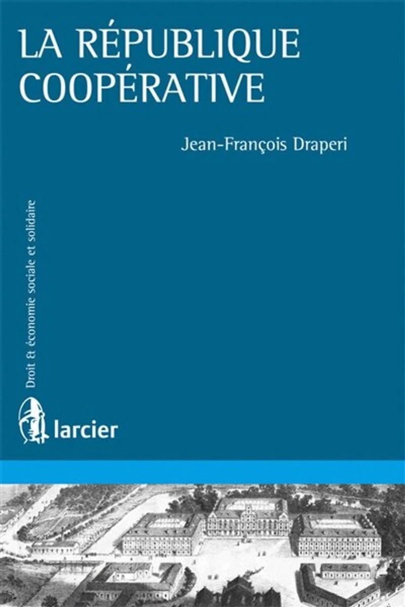 La république coopérative: théories et pratiques coopératives aux XIXe XXe siècles