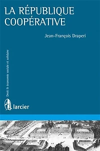 La république coopérative: théories et pratiques coopératives aux XIXe XXe siècles