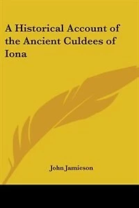 A Historical Account of the Ancient Culdees of Iona