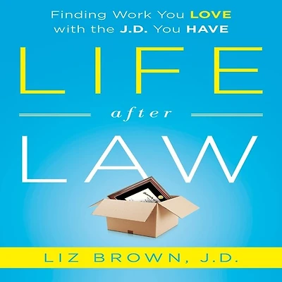 Life After Law: Finding Work You Love With The J.d. Have