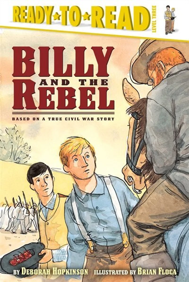 Billy and the Rebel: Based on a True Civil War Story (Ready-to-Read Level 3)