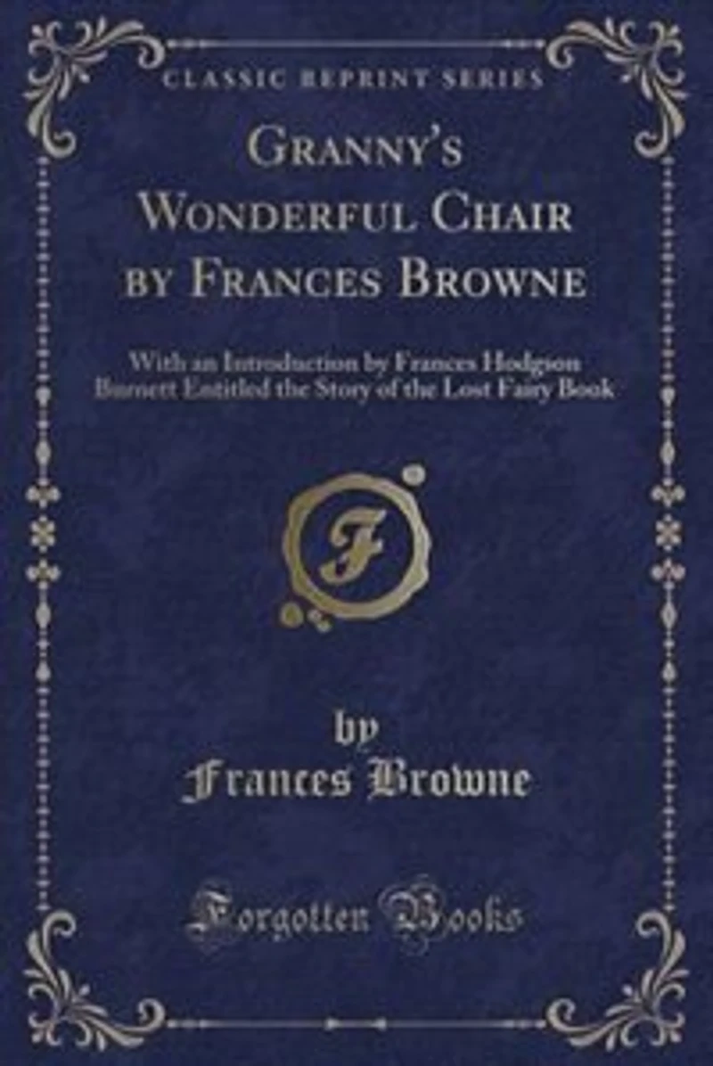 Granny's Wonderful Chair by Frances Browne: With an Introduction by Frances Hodgson Burnett Entitled the Story of the Lost Fairy Book (Classic