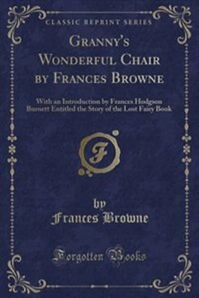 Granny's Wonderful Chair by Frances Browne: With an Introduction by Frances Hodgson Burnett Entitled the Story of the Lost Fairy Book (Classic