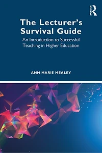 The Lecturer's Survival Guide: An Introduction to Successful Teaching Higher Education