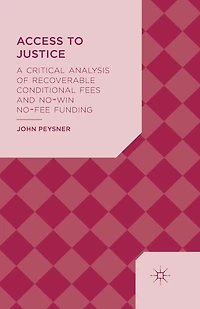 Access to Justice: A Critical Analysis of Recoverable Conditional Fees and No Win Fee Funding