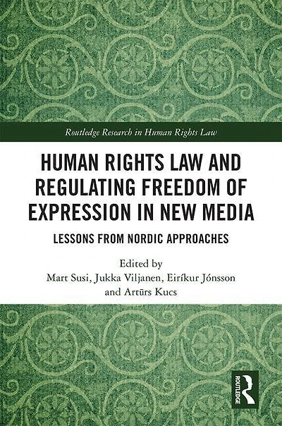Human Rights Law and Regulating Freedom of Expression New Media: Lessons from Nordic Approaches