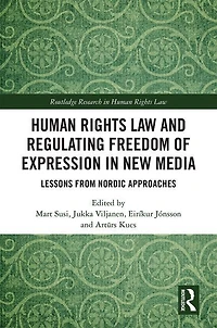 Human Rights Law and Regulating Freedom of Expression New Media: Lessons from Nordic Approaches