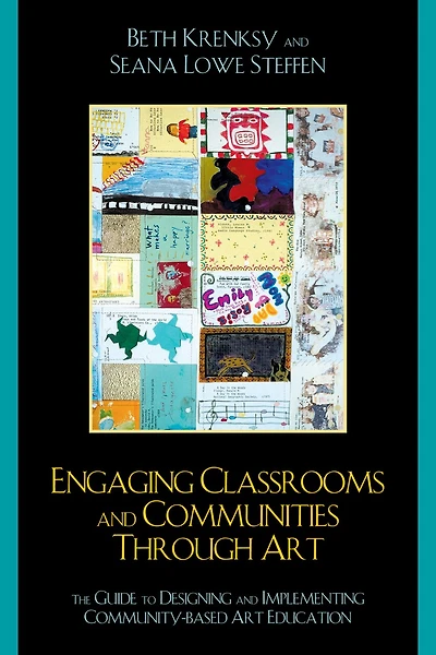Engaging Classrooms and Communities through Art: The Guide to Designing Implementing Community-Based Art Education