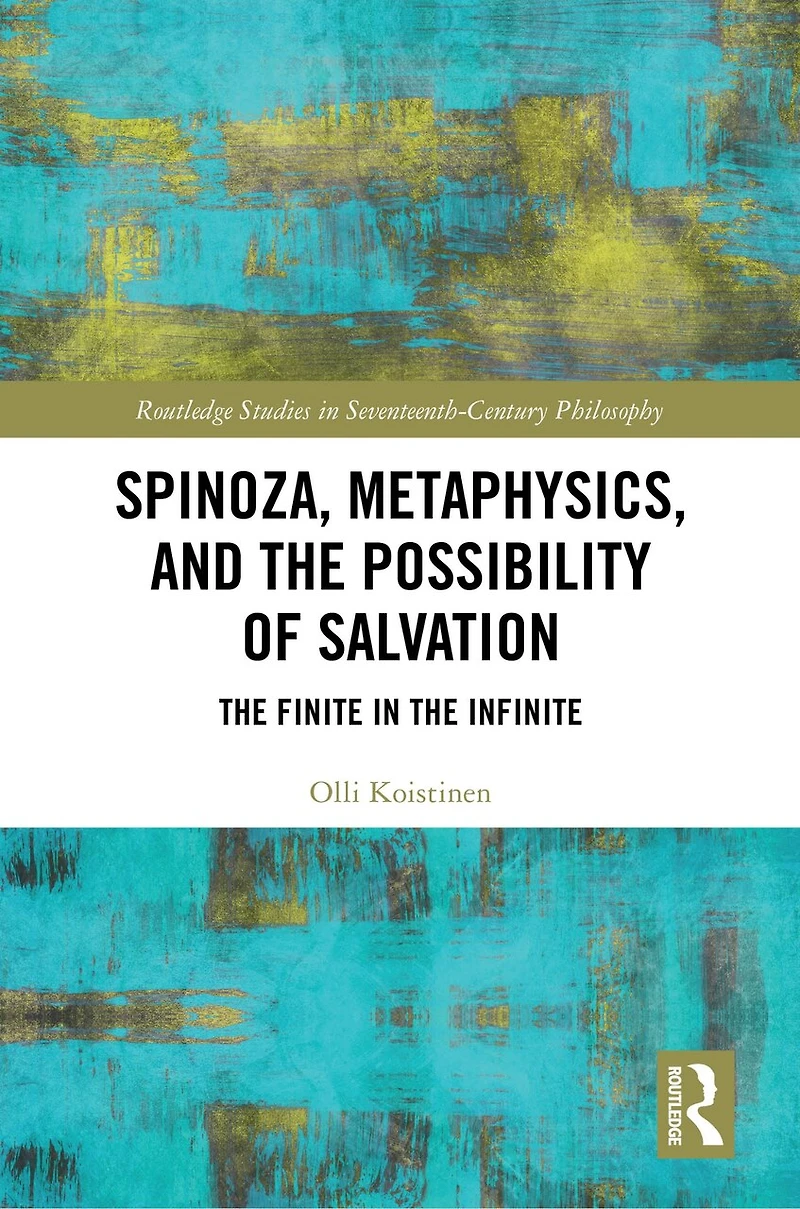 Spinoza, Metaphysics, and the Possibility of Salvation: Finite Infinite