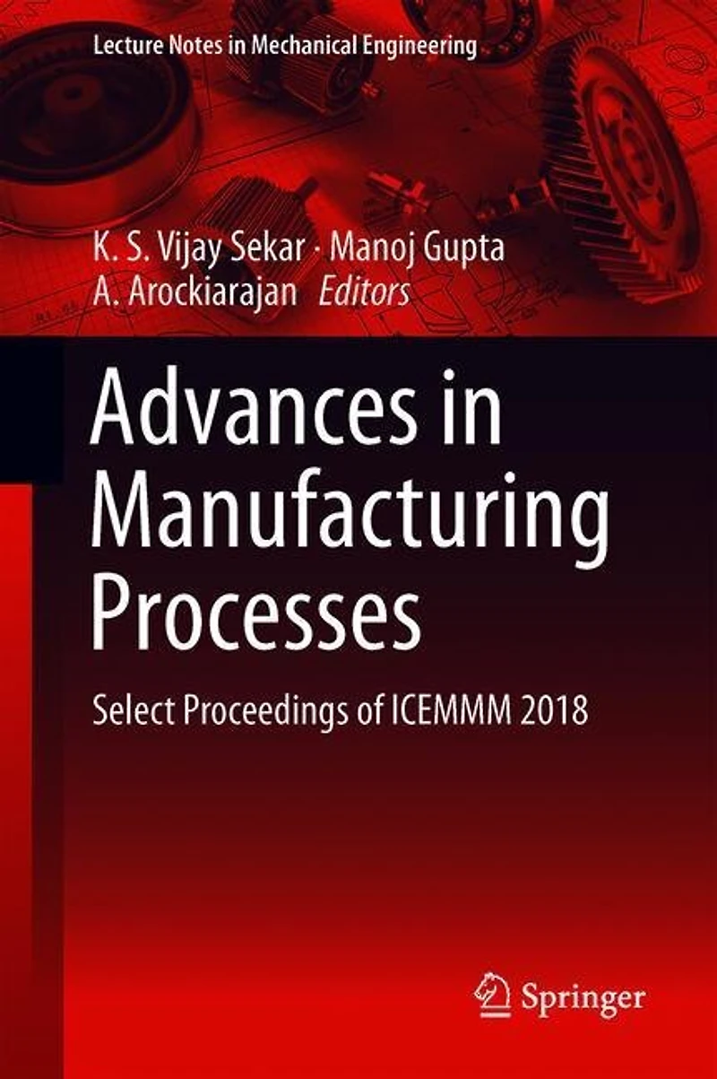 Advances Manufacturing Processes: Select Proceedings of ICEMMM 2018
